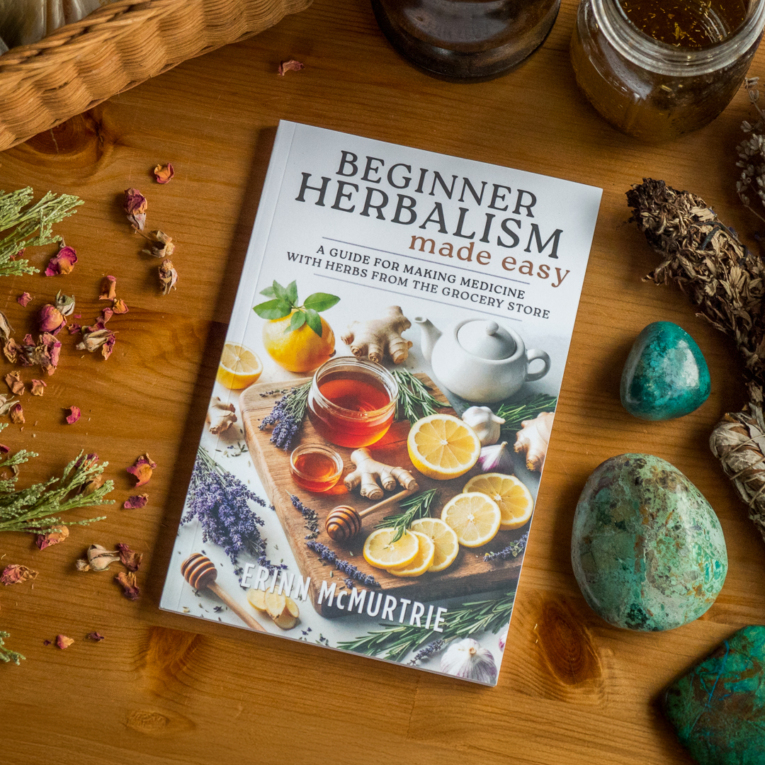 Beginner Herbalism Made Easy: A Guide for Making Medicine with Herbs from the Grocery Store